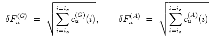 $\displaystyle \begin{array}{l}
\displaystyle \delta F_u^{(G)} \ = \ \displaysty...
...(A)} \ = \ \displaystyle \sqrt{\sum_{i=i_s}^{i=i_e} c_u^{(A)}(i)}\\ \end{array}$