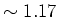 $\sim 1.17$