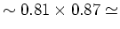 $\sim 0.81 \times 0.87 \simeq$