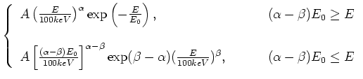 $\displaystyle \left\{\begin{array}{lccr}
A\left(\frac{E}{100keV}\right)^{\alpha...
...\frac{E}{100keV})^{\beta}, & ~ & ~ &
(\alpha-\beta)E_0 \le E
\end{array}\right.$