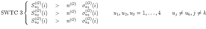 $\displaystyle \textrm{SWTC 3}
\left\{\begin{array}{l}
S_{u_1}^{(G)}(i) \quad > ...
...(i)
\end{array}\right. \qquad u_1,u_2,u_3=1,\dots,4 \qquad u_j\not=u_k, j\not=k$