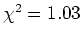 $\chi^2 = 1.03$