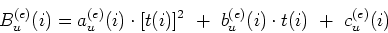 \begin{displaymath}
B_u^{(e)}(i) = a_u^{(e)}(i) \cdot [t(i)]^2 \ + \ b_u^{(e)}(i) \cdot t(i) \ + \ c_u^{(e)}(i)
\end{displaymath}