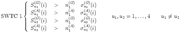 $\displaystyle \textrm{SWTC 1}
\left\{\begin{array}{l}
S_{u_1}^{(G)}(i) \quad > ...
..._2}^{(A)}(i)
\end{array}\right. \qquad u_1, u_2=1,\dots,4 \qquad u_1 \not = u_2$