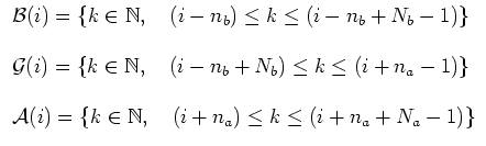 $\displaystyle \begin{array}{l}
{\mathcal{B}}(i) = \{k\in {\mathbb{N}},\quad (i-...
... = \{k\in {\mathbb{N}},\quad (i+n_a) \leq k \leq (i+n_a+N_a-1)\}\\
\end{array}$