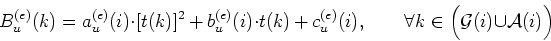 \begin{displaymath}
B_u^{(e)}(k) = a_u^{(e)}(i) \cdot [t(k)]^2 \, + \, b_u^{(e)}...
... \forall k\in \Big({\mathcal{G}}(i) \cup {\mathcal{A}}(i)\Big)
\end{displaymath}