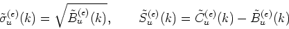 \begin{displaymath}
\tilde{\sigma}_u^{(e)}(k) = \sqrt{\tilde{B}_u^{(e)}(k)}, \qq...
...ilde{S}_u^{(e)}(k) = \tilde{C}_u^{(e)}(k)-\tilde{B}_u^{(e)}(k)
\end{displaymath}