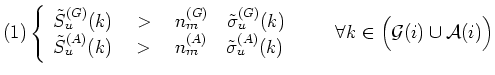 $\displaystyle \textrm{(1)}
\left\{\begin{array}{l}
\tilde{S}_{u}^{(G)}(k) \quad...
...ay}\right. \qquad \forall k\in \Big({\mathcal{G}}(i) \cup {\mathcal{A}}(i)\Big)$