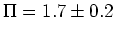 $\Pi = 1.7 \pm 0.2$