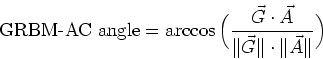 \begin{displaymath}
\mbox{GRBM-AC angle} = \arccos{\Big (\frac{\vec{G} \cdot \vec{A}}{\Vert\vec{G}\Vert \cdot \Vert\vec{A}\Vert}\Big )}
\end{displaymath}