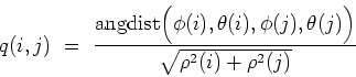 \begin{displaymath}
q(i,j) \ = \ \frac{\mbox{angdist} \Big (\phi(i),\theta(i),\phi(j),\theta(j) \Big )}{\sqrt{\rho^2(i) + \rho^2(j)}}
\end{displaymath}