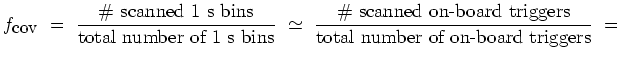 $\displaystyle f_{\mbox{\small {cov}}} \ = \ \frac{\mbox{\char93 scanned 1 s bi...
...ar93 scanned on-board triggers}}{\mbox{total number of on-board triggers}} \ =$