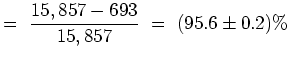 $\displaystyle = \ \frac{15,857 - 693}{15,857} \ = \ (95.6 \pm 0.2)\%$