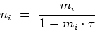 \begin{displaymath}
n_i \ = \ \frac{m_i}{1 - m_i \cdot \tau}
\end{displaymath}