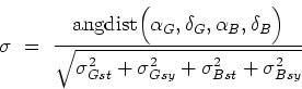 \begin{displaymath}
\sigma \ = \ \frac{\mbox{angdist}\Big (\alpha_G,\delta_G,\al...
...a_{Gst}^2 + \sigma_{Gsy}^2 + \sigma_{Bst}^2 + \sigma_{Bsy}^2}}
\end{displaymath}