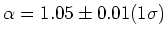 $\alpha = 1.05 \pm 0.01 (1\sigma)$