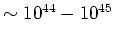 $\sim10^{44} - 10^{45}$