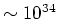 $\sim 10^{34}$