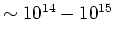 $\sim
10^{14} - 10^{15}$