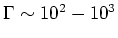 $\Gamma \sim 10^2-10^3$