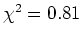 $\chi^2 = 0.81$