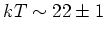 $kT \sim 22 \pm 1$