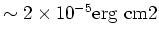 $\sim 2 \times 10^{-5} \rm erg\ \rm cm2$