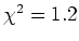 $\chi^2 = 1.2$