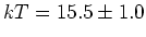 $kT = 15.5 \pm 1.0$